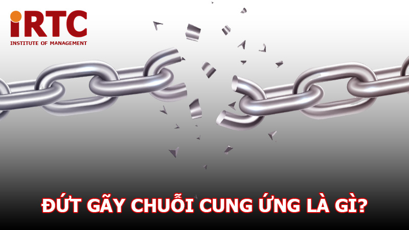 Đứt gãy chuỗi cung ứng là gì?