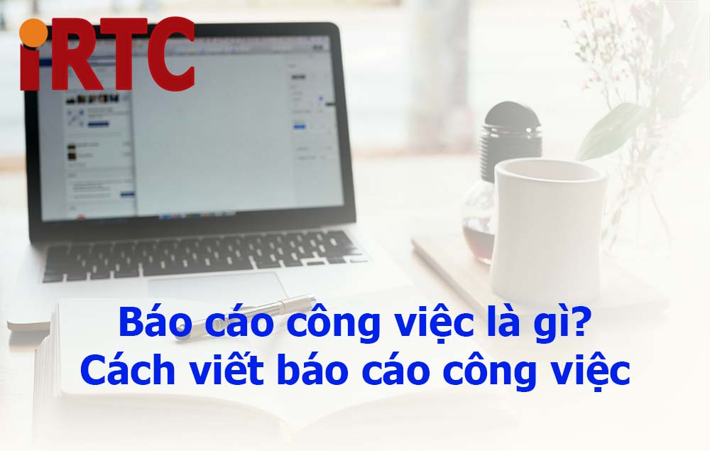 Báo cáo công việc là gì? Cách viết báo cáo công việc