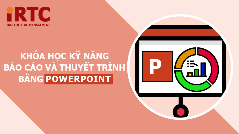 Khóa học Kỹ năng Báo cáo và Thuyết trình bằng Powerpoint