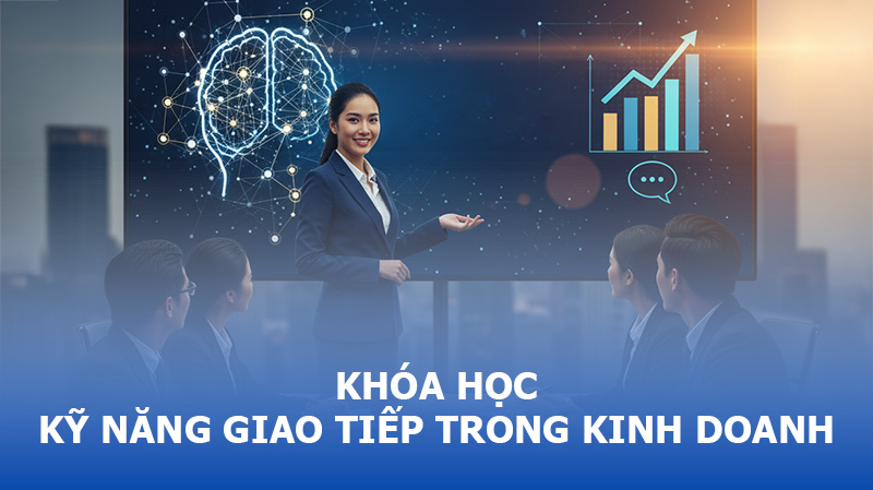 Khóa học Kỹ năng Giao tiếp trong Kinh doanh Chuyên nghiệp