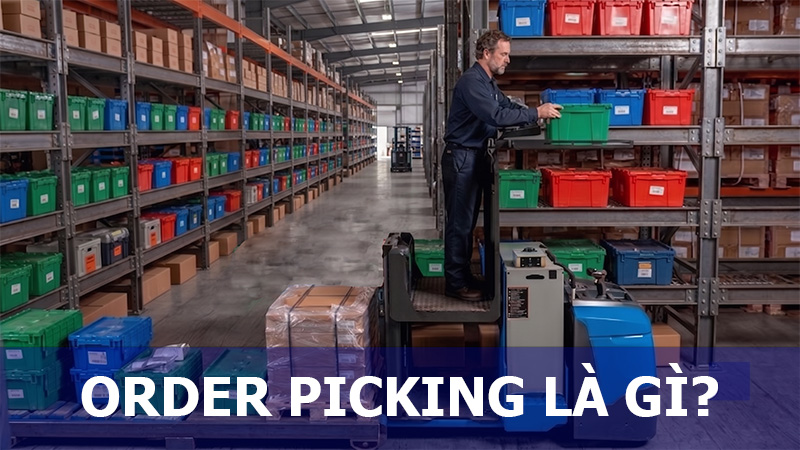 Order Picking là gì? Vai trò của Order Picking