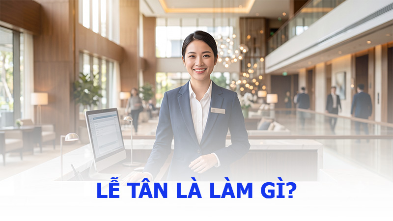 Lễ tân là làm gì? Công việc của lễ tân