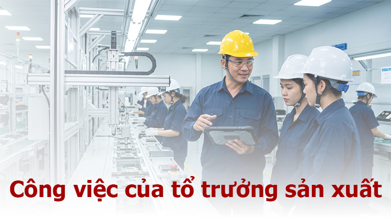 Công việc của tổ trưởng sản xuất và Cơ hội thăng tiến