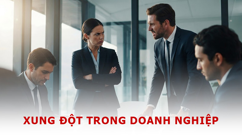 Xung đột trong doanh nghiệp là gì? Cách giải quyết xung đột trong doanh nghiệp hiệu quả